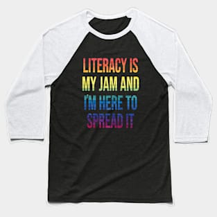 Literacy Is My Jam And I'm Here To Spread Literacy Teacher Baseball T-Shirt